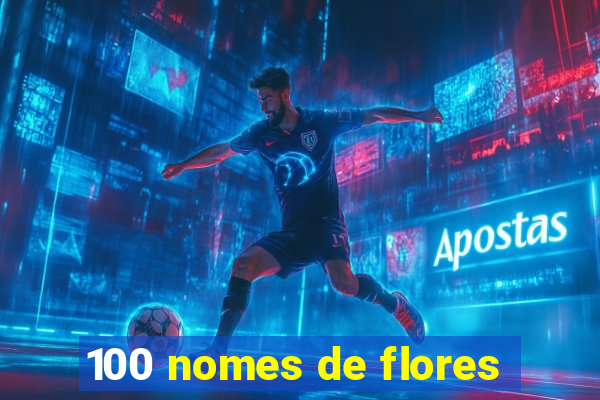 100 nomes de flores